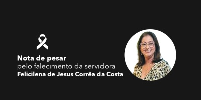 Nota de pesar pelo falecimento da servidora Felicilena de Jesus Corrêa da Costa