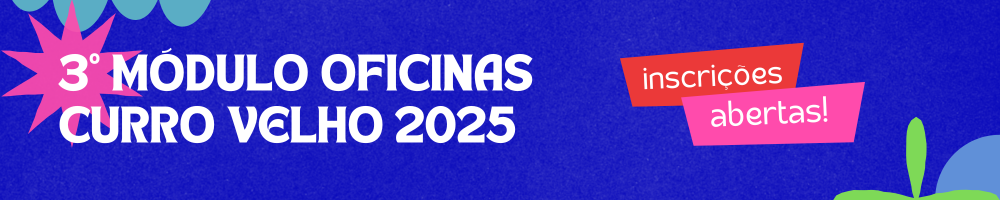 3º Módulo Oficinas Curro Velho e Casa da Linguagem 2025